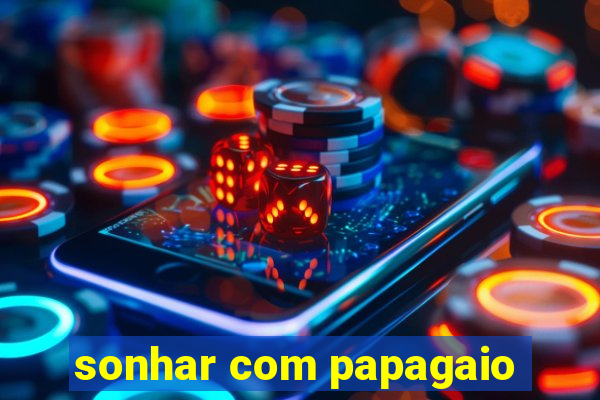 sonhar com papagaio